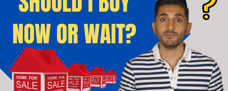 Real Estate Should I Buy Now or Wait?